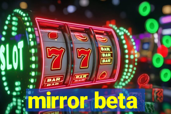 mirror beta